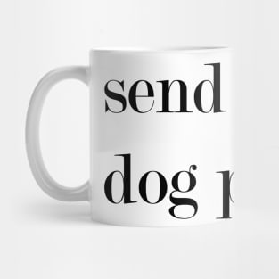 Send My Dog Pics. Mug